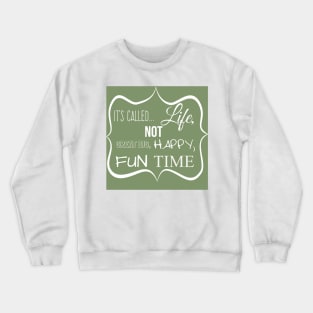 It's Called... LIFE! Crewneck Sweatshirt